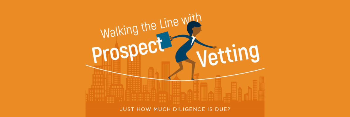 Walking the Line with Prospect Vetting: Just How Much Diligence Is Due?